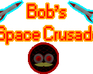 play Bob'S Space Crusade