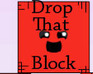 Drop That Block! ( In Progess )