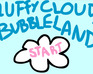 Fluffy Cloudy Bubble Land!