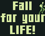 play Fall For Your Life!