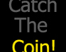 play Catch The Coin