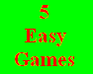 5 Easy