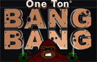 play One Ton Bang Bang