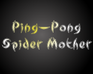 play Ping-Pong Spider Mother