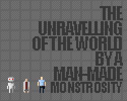 play The Unravelling Of The World By A Man-Made Monstrosity