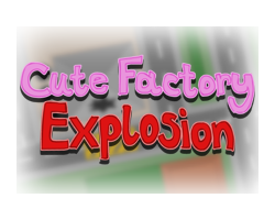 play Cute Factory Explosion (2Nd Prototype)