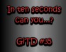play In Ten Seconds Can You...? Gitd 35