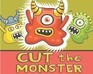 Cut The Monster