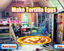 play Make Tortilla Eggs