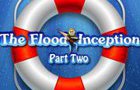 play The Flood: Inception Part