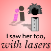 I Saw Her Too With Lasers