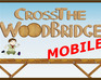 play Cross The Wood Bridge - Mobile