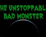 play The Unstoppable Bad Monster