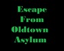 Escape From Oldtown Asylum