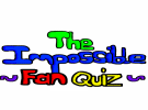 Impossible Fan Quiz