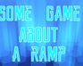 Some Game About A Ramp