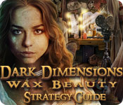play Dark Dimensions: Wax Beauty Strategy Guide
