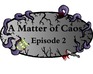 play A Matter Of Caos: Episode 2