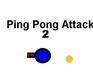 Ping Pong Attack 2
