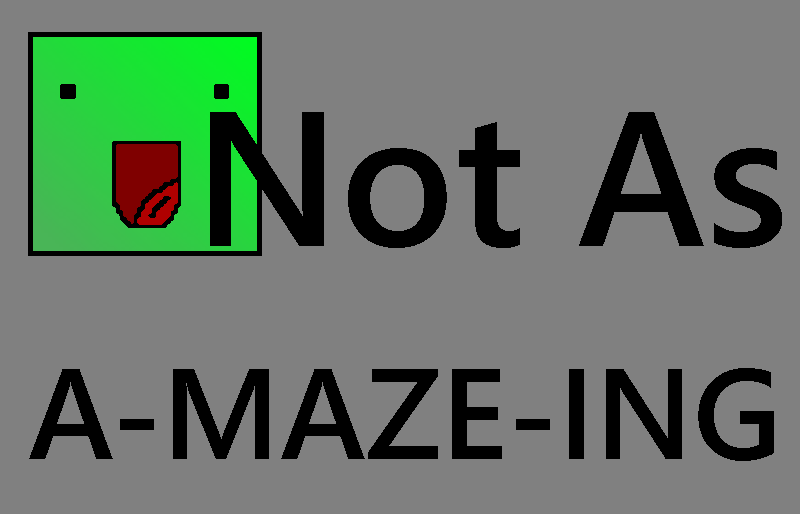 Not As A-Maze-Ing