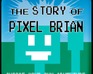 The Story Of Pixel Brian