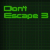 Don'T Escape 3