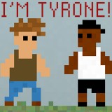 I'M Tyrone!