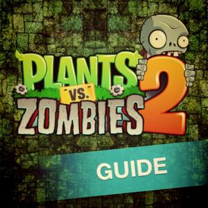 Guide For Plants Vs. Zombies 2 - Ultimate Walkthrough With Tips, Cheats And Video Walkthrough