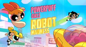 Powerpuff Girls Robot Madness