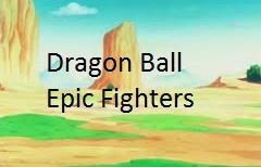 Dragon Ball Epic Fighter