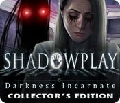 play Shadowplay: Darkness Incarnate Collector'S Edition