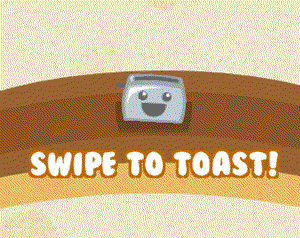 play Swipe To Toast