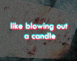 play Like Blowing Out A Candle