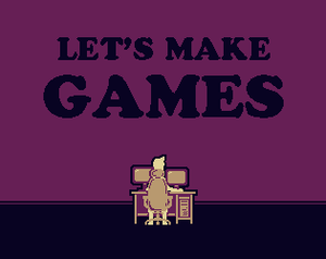 Let'S Make Games