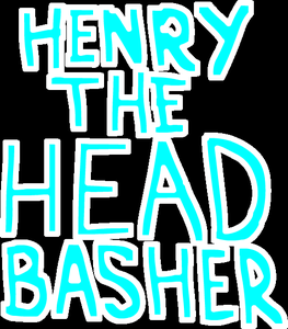 Henry The Head Basher
