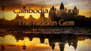 Cambodia Mystery The Hidden Gem