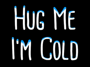 Hug Me I'M Cold