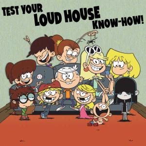 The Loud House: Test Your Loud House Know How Quiz