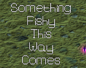 play Something Fishy This Way Comes