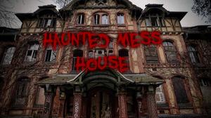 Haunted Mess House