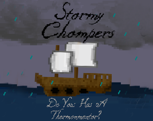 play Stormy Chompers: Do Yous Has A Thermonmentor
