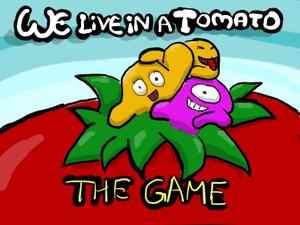 We Live In A Tomato