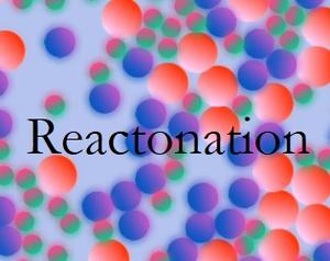 Reactonation