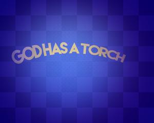 play God Has A Torch