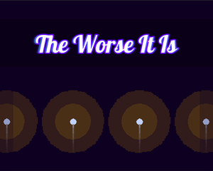 play The Worse It Is