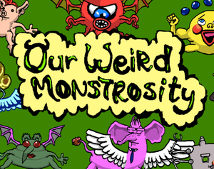 play Our Weird Monstrosity
