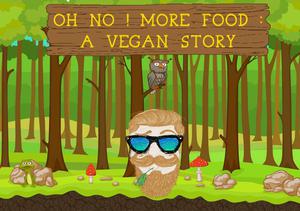 play Oh No ! More Food : A Vegan Story