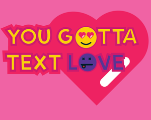 play You Gotta Text Love