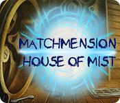 Matchmension: House Of Mist