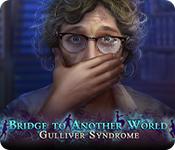 play Bridge To Another World: Gulliver Syndrome